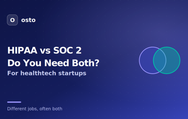 HIPAA vs SOC 2: Do Healthtech Startups Need Both?