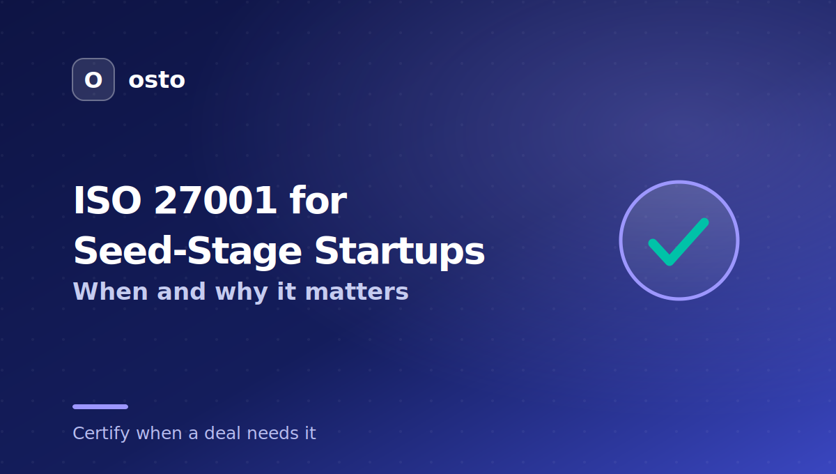 ISO 27001 for seed-stage startups, when and why it matters