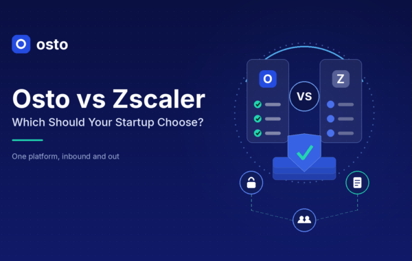 Osto vs Zscaler: Which Should Your Startup Choose?