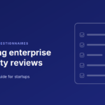 Security questionnaires for startups enterprise security review guide